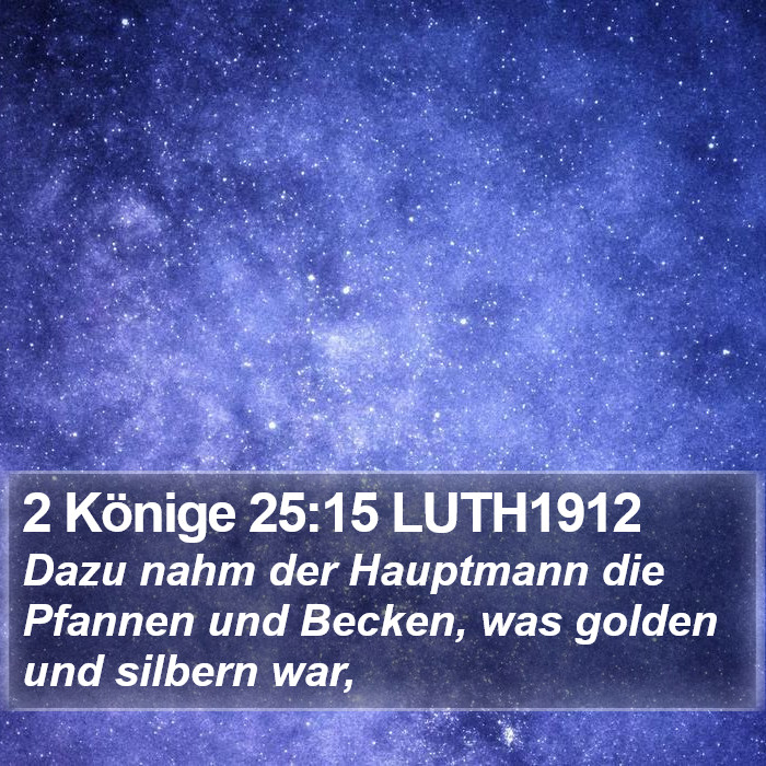 2 Könige 25:15 LUTH1912 Bible Study