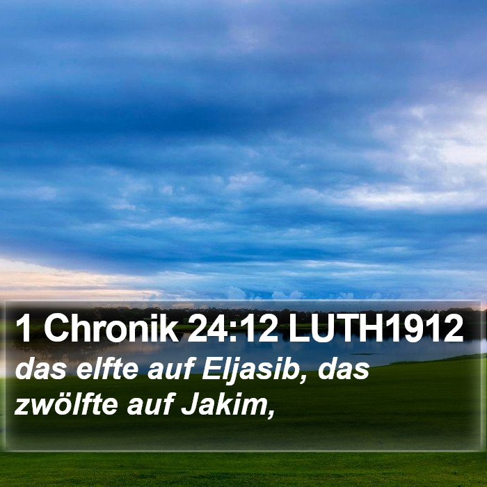 1 Chronik 24:12 LUTH1912 Bible Study