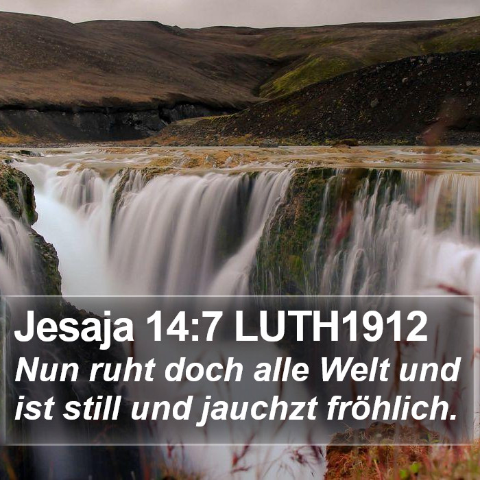 Jesaja 14:7 LUTH1912 Bible Study