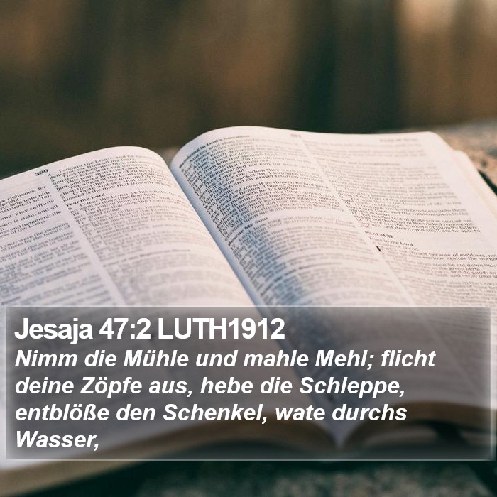 Jesaja 47:2 LUTH1912 Bible Study