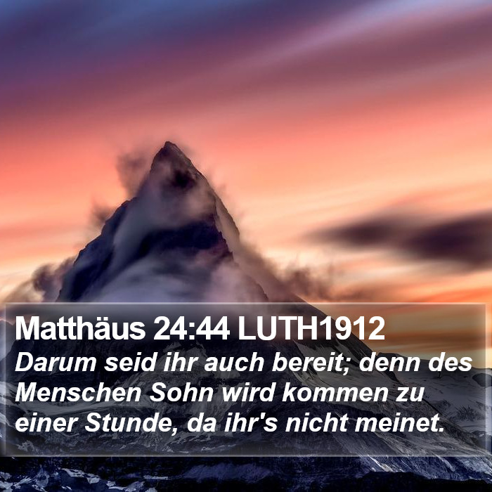 Matthäus 24:44 LUTH1912 Bible Study