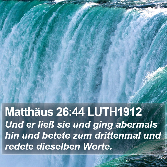 Matthäus 26:44 LUTH1912 Bible Study