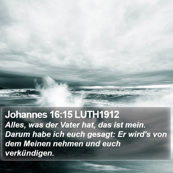 Johannes 16:15 LUTH1912 Bible Study