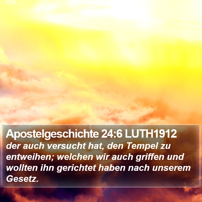 Apostelgeschichte 24:6 LUTH1912 Bible Study