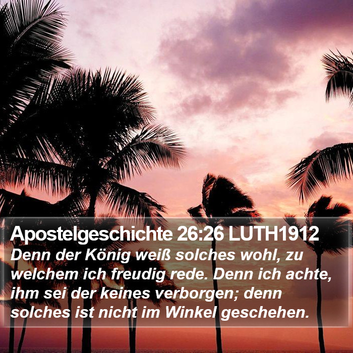 Apostelgeschichte 26:26 LUTH1912 Bible Study