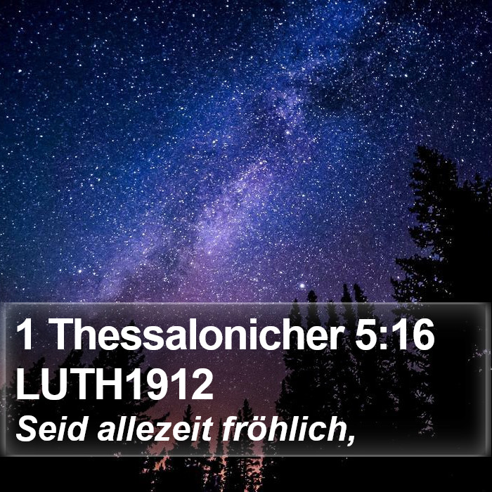 1 Thessalonicher 5:16 LUTH1912 Bible Study